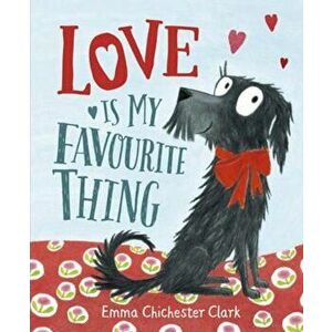 Love Is My Favourite Thing, Hardcover - Emma Chichester Clark imagine