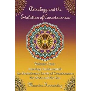 Astrology and the Evolution of Consciousness-Volume 1: Astrology Fundamentals, Paperback - Maurice Fernandez imagine