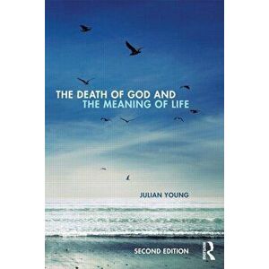The Death of God and the Meaning of Life, Paperback - Julian Young imagine