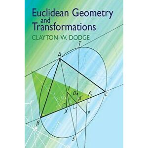 Euclidean Geometry and Transformations, Paperback - Clayton W. Dodge imagine
