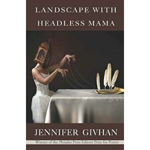 Landscape with Headless Mama: Poems, Paperback - Jennifer Givhan imagine