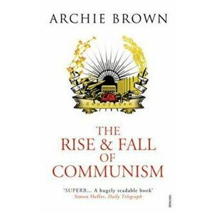 Rise and Fall of Communism, Paperback - Archie Brown imagine