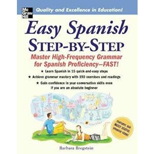 Easy Spanish Step-By-Step: Master High-Frequency Grammar for Spanish Proficiency-FAST!, Paperback - Barbara Bregstein imagine