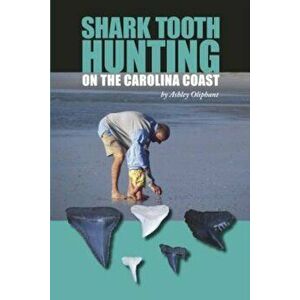 Shark Tooth Hunting on the Carolina Coast, Paperback - Ashley Oliphant imagine