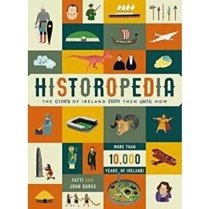 Historopedia - The Story of Ireland From Then Until Now, Hardcover - John Burke imagine