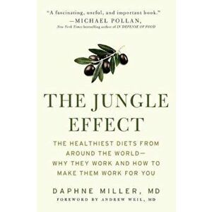 The Jungle Effect: Healthiest Diets from Around the World -- Why They Work and How to Make Them Work for You, Paperback - Daphne M. D. Miller imagine