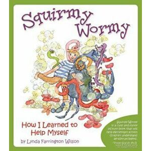 Squirmy Wormy: How I Learned to Help Myself, Paperback - Lynda Farrington Wilson imagine