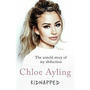 Kidnapped, Paperback - Chloe Ayling imagine