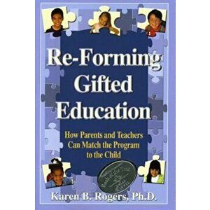 Re-Forming Gifted Education: Matching the Program to the Child, Paperback - Karen B. Rogers imagine