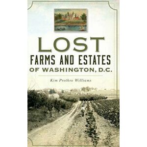 Lost Farms and Estates of Washington, D.C., Hardcover - Kim Prothro Williams imagine