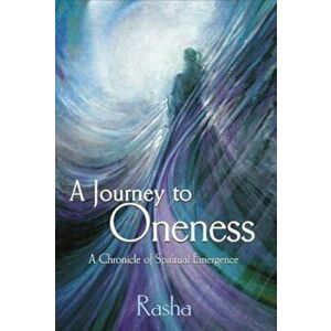 A Journey to Oneness: A Chronicle of Spiritual Emergence, Paperback - Rasha imagine