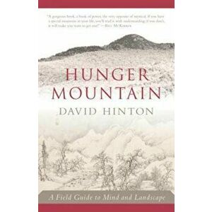 Hunger Mountain: A Field Guide to Mind and Landscape, Paperback - David Hinton imagine