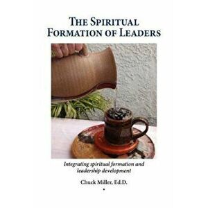 The Spiritual Formation of Leaders, Paperback - Chuck Miller imagine