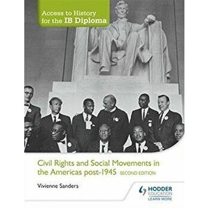 Access to History for the Ib Diploma: Civil Rights and Social Movements in the Americas Post-1945 Second Edition, Paperback - Vivienne Sanders imagine