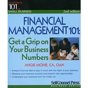 Financial Management 101: Get a Grip on Your Business Numbers, Paperback - Angie Mohr imagine