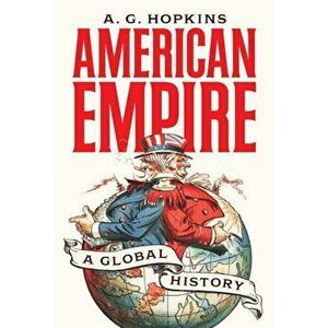 American Empire: A Global History, Hardcover - A. G. Hopkins imagine