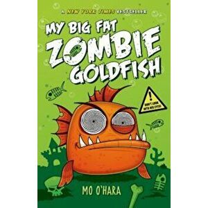 My Big Fat Zombie Goldfish, Hardcover - Mo O'Hara imagine