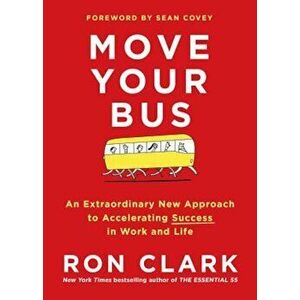 Move Your Bus: An Extraordinary New Approach to Accelerating Success in Work and Life, Hardcover - Ron Clark imagine