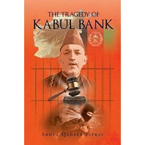 The Tragedy of Kabul Bank, Paperback - Abdul Qadeer Fitrat imagine