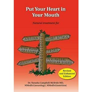 Put Your Heart in Your Mouth: Natural Treatment for Atherosclerosis, Angina, Heart Attack, High Blood Pressure, Stroke, Arrhythmia, Peripheral Vascu, imagine