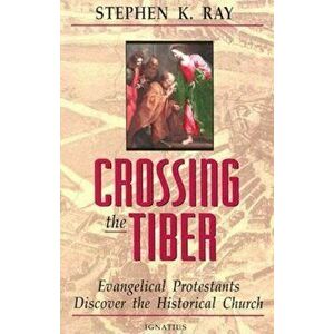 Crossing the Tiber, Paperback - Stephen K. Ray imagine