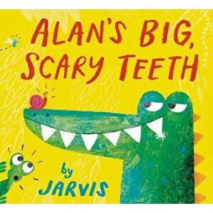 Alan's Big, Scary Teeth, Hardcover - Jarvis imagine