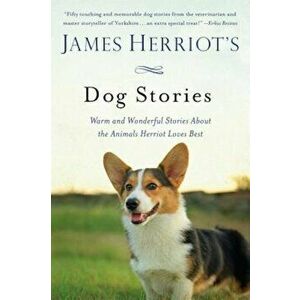 James Herriot's Dog Stories: Warm and Wonderful Stories about the Animals Herriot Loves Best, Paperback - James Herriot imagine