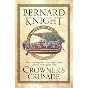 Crowner's Crusade, Paperback - Bernard Knight imagine