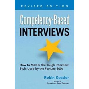 Competency-Based Interviews: How to Master the Tough Interview Style Used by the Fortune 500s, Paperback - Robin Kessler imagine