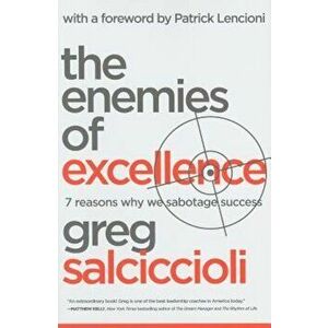 The Enemies of Excellence: 7 Reasons Why We Sabotage Success, Hardcover - Greg Salciccioli imagine