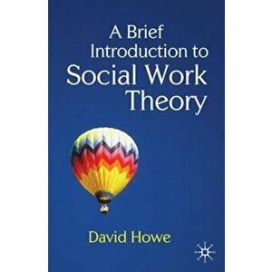 Brief Introduction to Social Work Theory, Paperback - David Howe imagine
