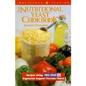 The Nutritional Yeast Cookbook: Featuring Red Star's Vegetarian Support Formula Flakes, Paperback - Joanne Stepaniak imagine