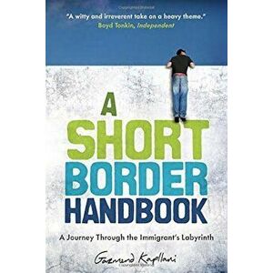 A Short Border Handbook: A Journey Through the Immigrant's Labyrinth, Paperback - Gazmend Kapllani imagine