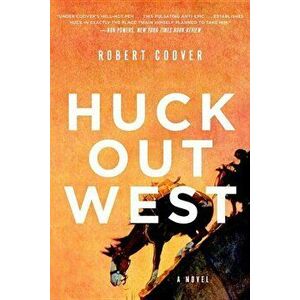 Huck Out West, Paperback - Robert Coover imagine