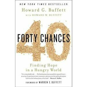 40 Chances: Finding Hope in a Hungry World, Paperback - Howard G. Buffett imagine