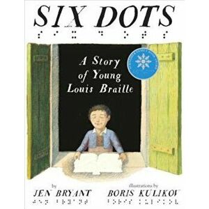 Six Dots: A Story of Young Louis Braille, Hardcover - Jen Bryant imagine