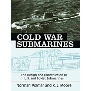 Cold War Submarines: The Design and Construction of U.S. and Soviet Submarines, Paperback - Norman Polmar imagine