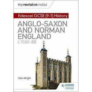 My Revision Notes: Edexcel GCSE(9-1) History: Anglo-Saxon, Paperback - John Wright imagine