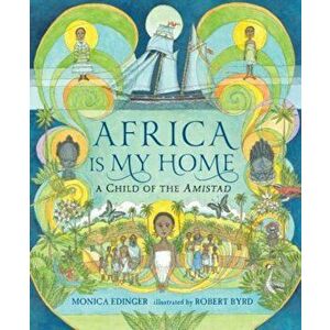 Africa Is My Home: A Child of the Amistad, Paperback - Monica Edinger imagine