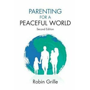 Parenting for a Peaceful World, 2nd Ed., Paperback - Robin Grille imagine