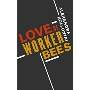 Love of Worker Bees, Paperback - Alexandra Kollontai imagine