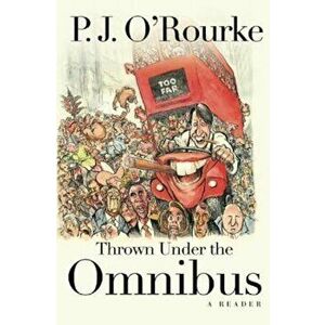 Thrown Under the Omnibus: A Reader, Paperback - P. J. O'Rourke imagine