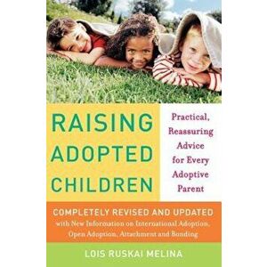 Raising Adopted Children, Revised Edition: Practical Reassuring Advice for Every Adoptive Parent, Paperback - Lois Ruskai Melina imagine