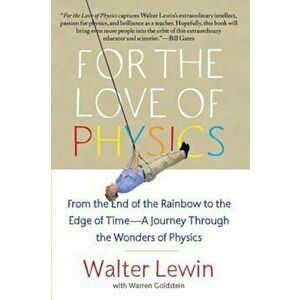 For the Love of Physics: From the End of the Rainbow to the Edge of Time - A Journey Through the Wonders of Physics, Paperback - Walter Lewin imagine