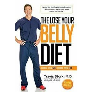 The Lose Your Belly Diet: Change Your Gut, Change Your Life, Hardcover - Travis Stork imagine