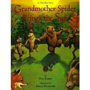 Grandmother Spider Brings the Sun: A Cherokee Story, Paperback - Geri Keams imagine
