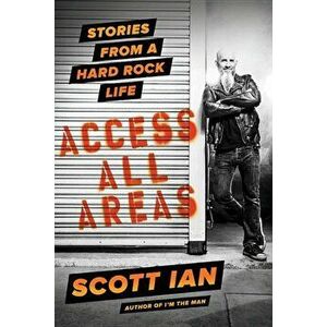Access All Areas: Stories from a Hard Rock Life, Hardcover - Scott Ian imagine
