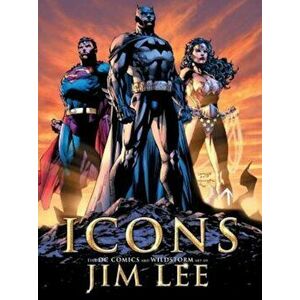 Icons: The DC Comics and Wildstorm Art of Jim Lee, Hardcover - Jim Lee imagine