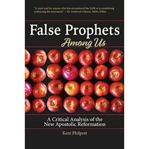 False Prophets Among Us: What Is the New Apostolic Reformation and Why Is It Dangerous', Paperback - Philpott a. Kent imagine
