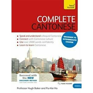 Complete Cantonese Beginner to Intermediate Course: Learn to Read, Write, Speak and Understand a New Language, Paperback - Hugh Baker imagine